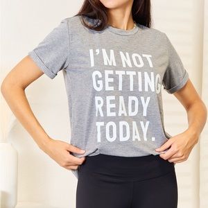NEW Simply Love Gray I'm Not Getting Ready Today Graphic Tee T-Shirt